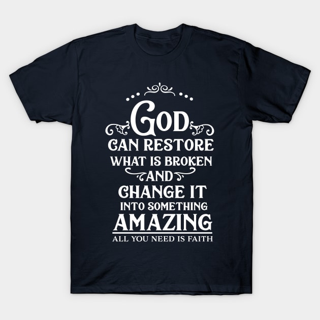 God Can Restore What Is Broken T-Shirt by CANVAZSHOP